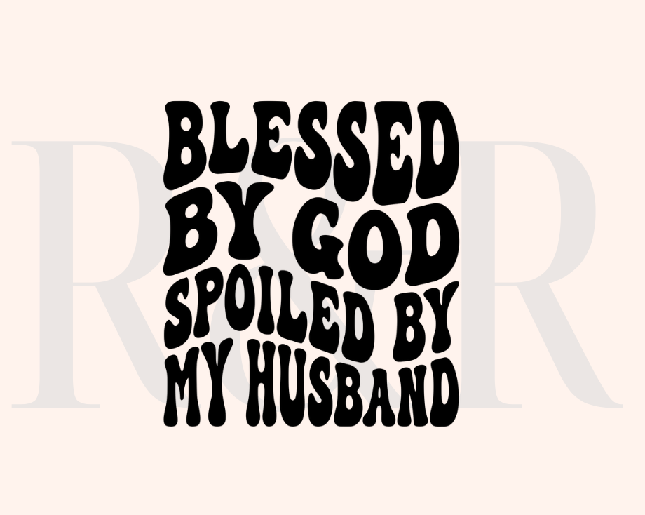 Blessed By God Spoiled By My Husband (RTS)