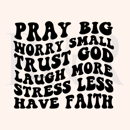 Pray Big Worry Small (RTS) Clear Film