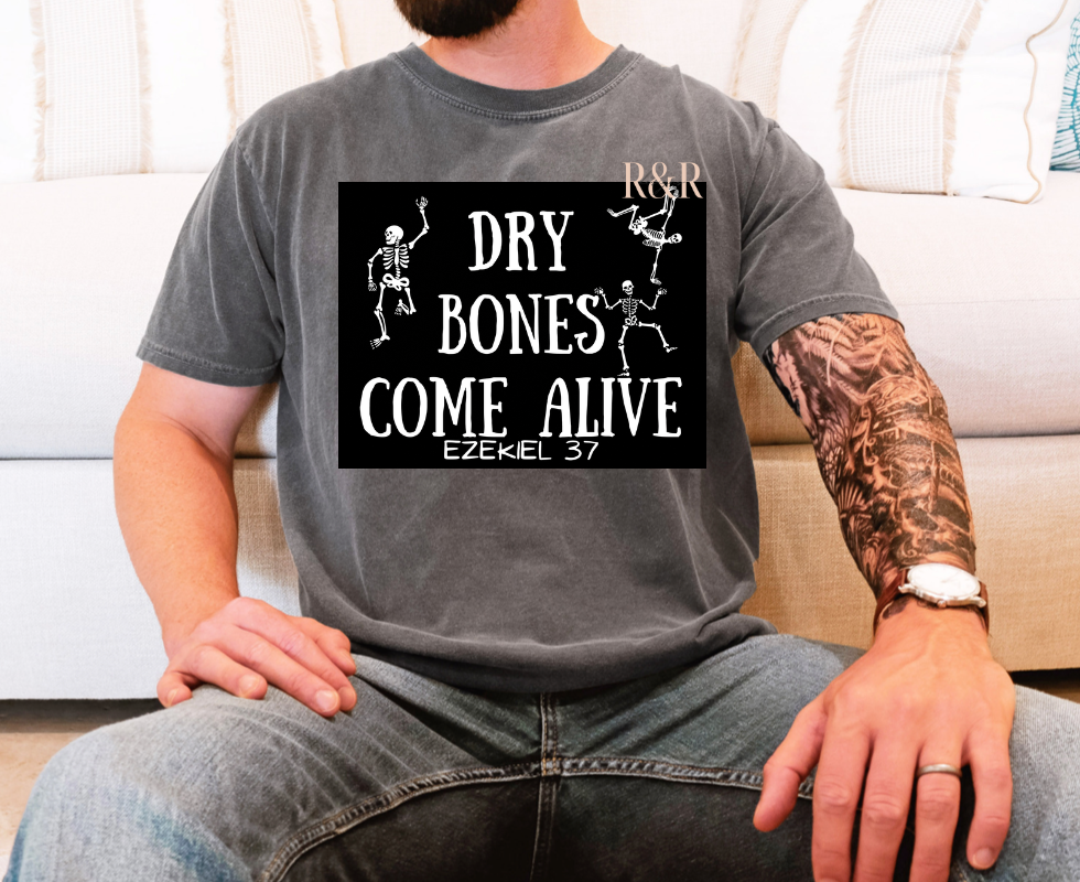 Dry Bones Come Alive - Comfort Colors